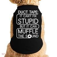 Duct Tape It Can't Fix Stupid But It Can Muffle The Sound Doggie Tank thumb 0