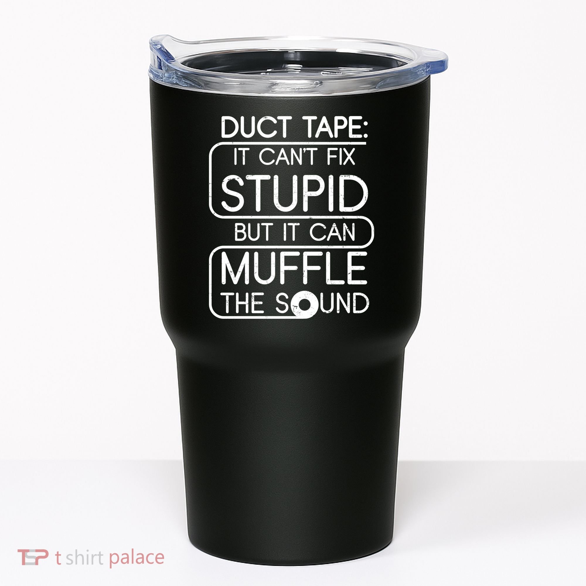 Duct Tape It Can't Fix Stupid But It Can Muffle The Sound Tumbler
