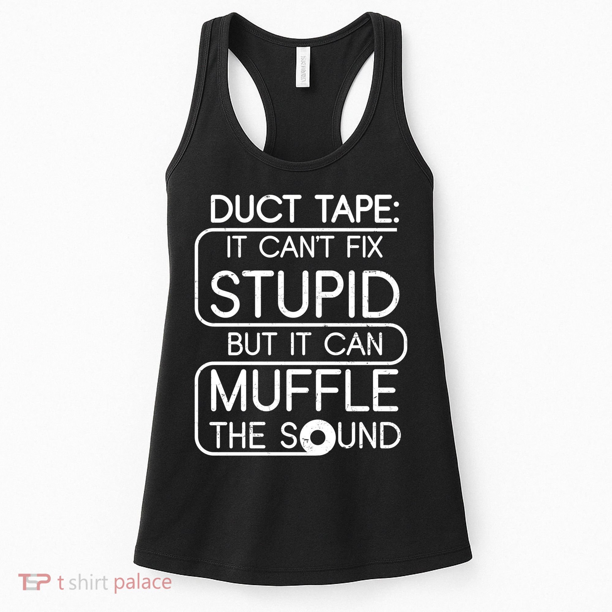 Duct Tape It Can't Fix Stupid But It Can Muffle The Sound Women's Tank Top