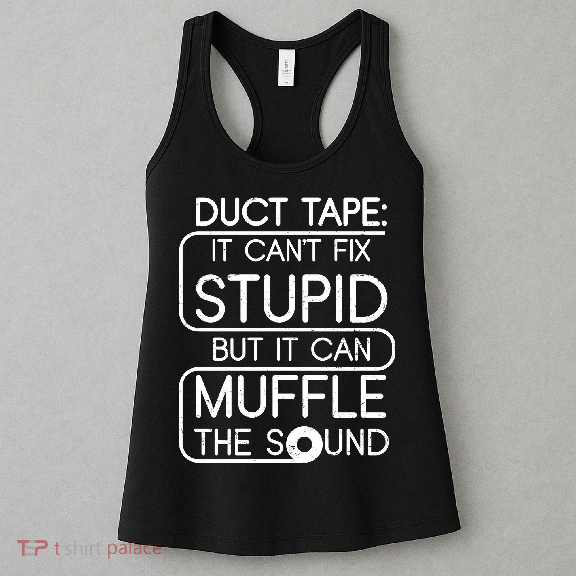 Duct Tape It Can't Fix Stupid But It Can Muffle The Sound Women's Tank Top