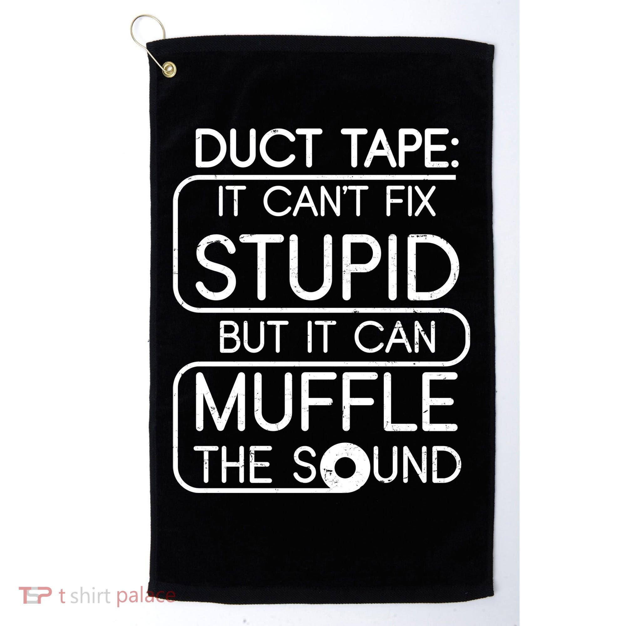 Duct Tape It Can't Fix Stupid But It Can Muffle The Sound Golf Towel