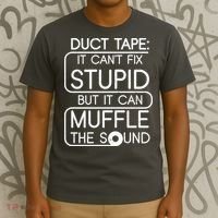 Duct Tape It Can't Fix Stupid But It Can Muffle The Sound T-Shirt thumb 3