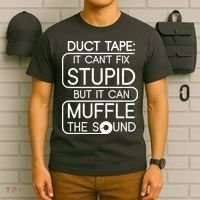 Duct Tape It Can't Fix Stupid But It Can Muffle The Sound T-Shirt thumb 6
