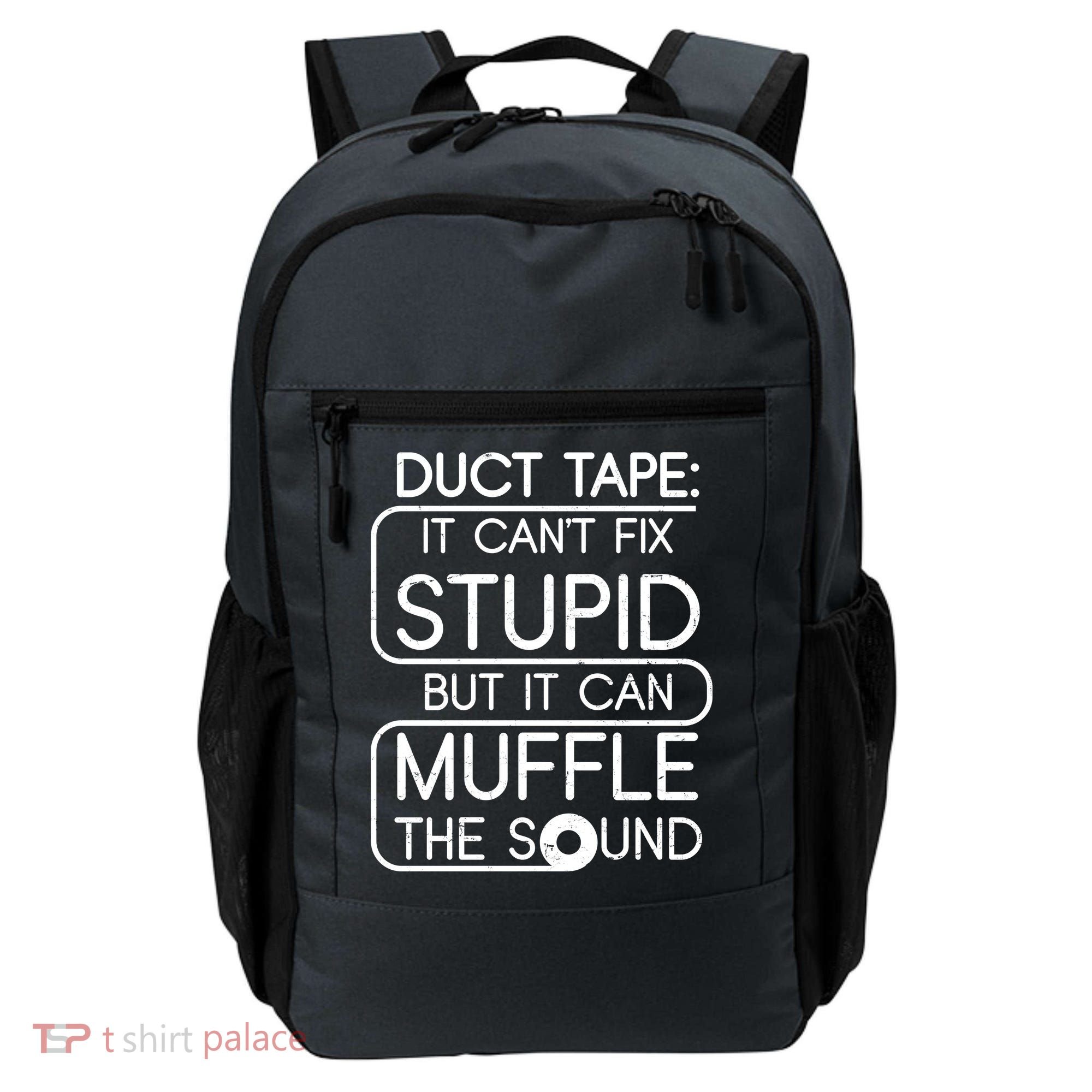 Duct Tape It Can't Fix Stupid But It Can Muffle The Sound Backpack