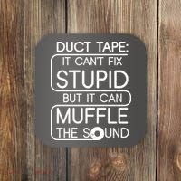 Duct Tape It Can't Fix Stupid But It Can Muffle The Sound Coaster thumb 0