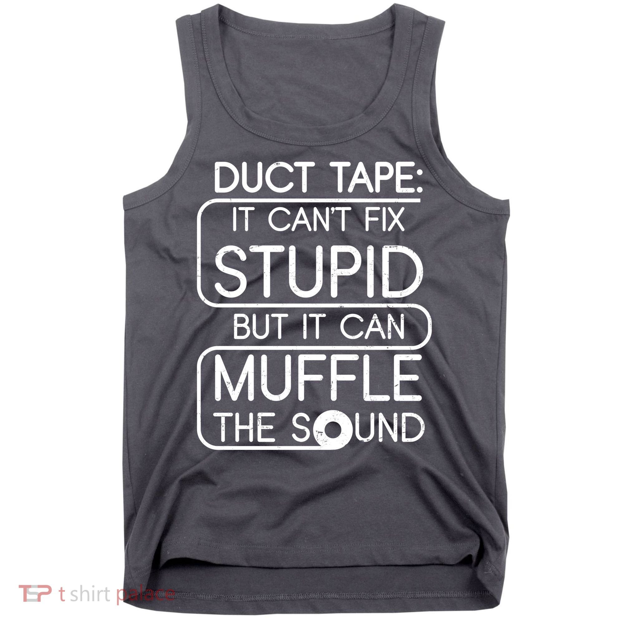 Duct Tape It Can't Fix Stupid But It Can Muffle The Sound Tank Top