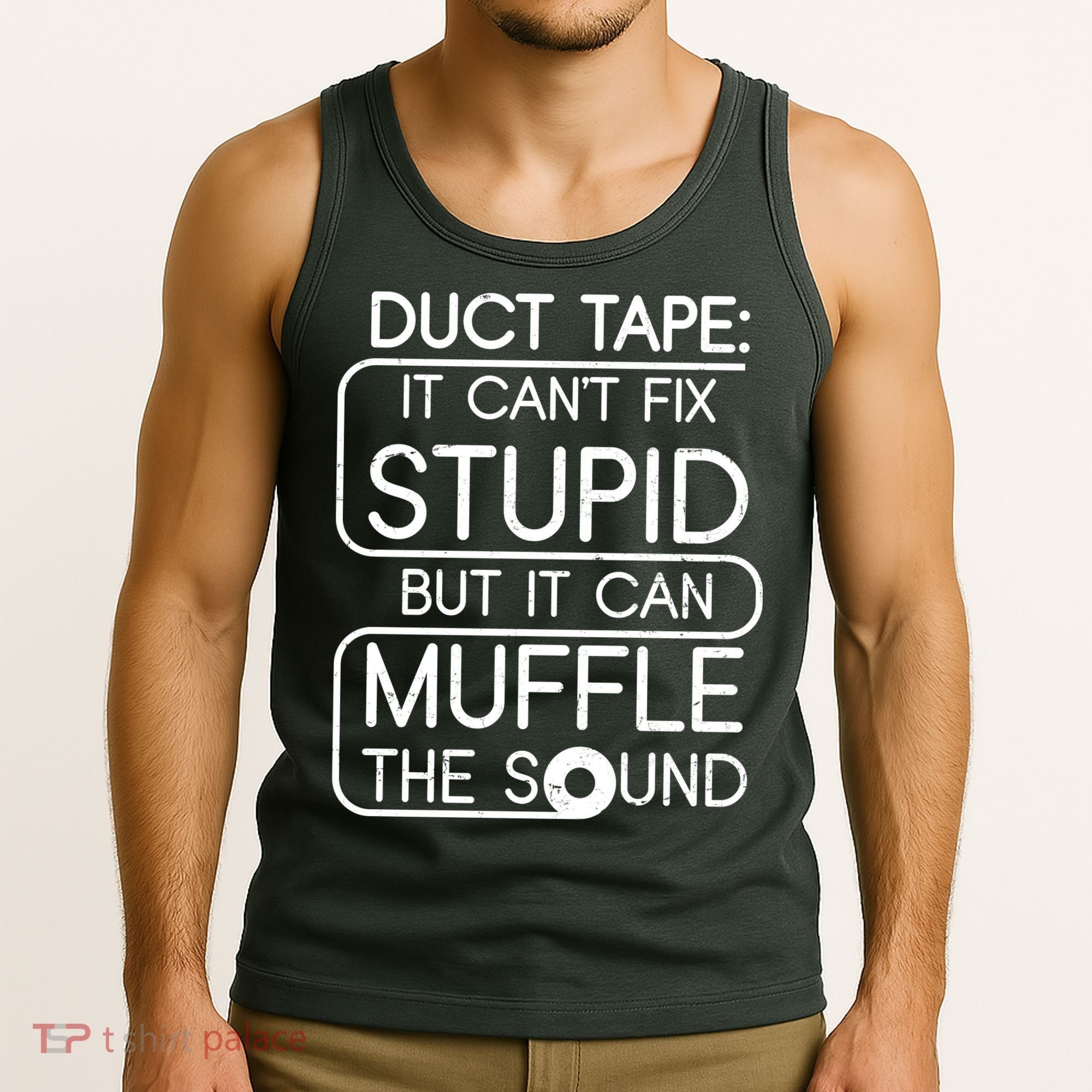 Duct Tape It Can't Fix Stupid But It Can Muffle The Sound Tank Top