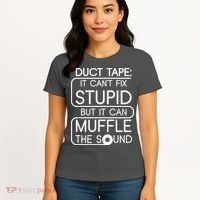 Duct Tape It Can't Fix Stupid But It Can Muffle The Sound Women's T-Shirt thumb 4