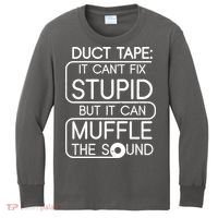 Duct Tape It Can't Fix Stupid But It Can Muffle The Sound Kids Long Sleeve Shirt thumb 0