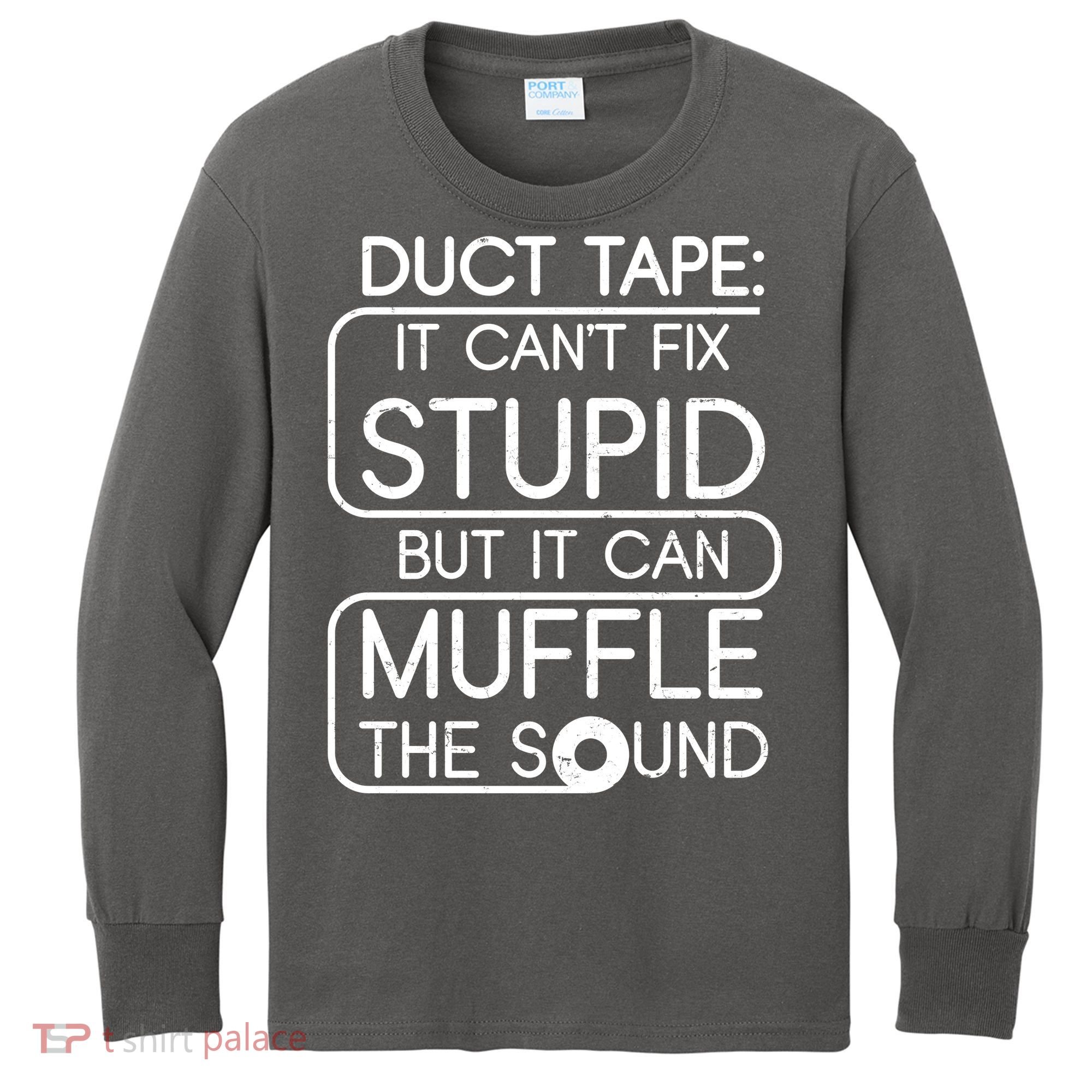 Duct Tape It Can't Fix Stupid But It Can Muffle The Sound Kids Long Sleeve Shirt