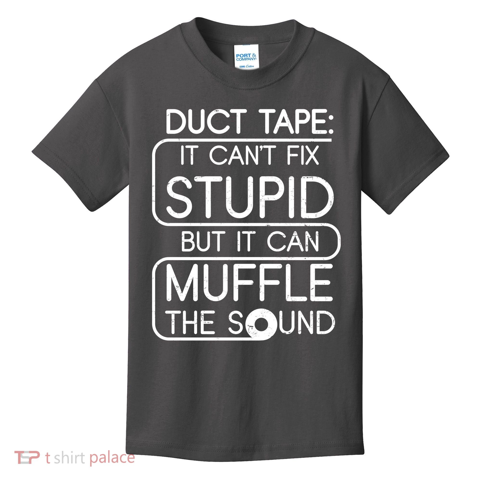 Duct Tape It Can't Fix Stupid But It Can Muffle The Sound Kids T-Shirt