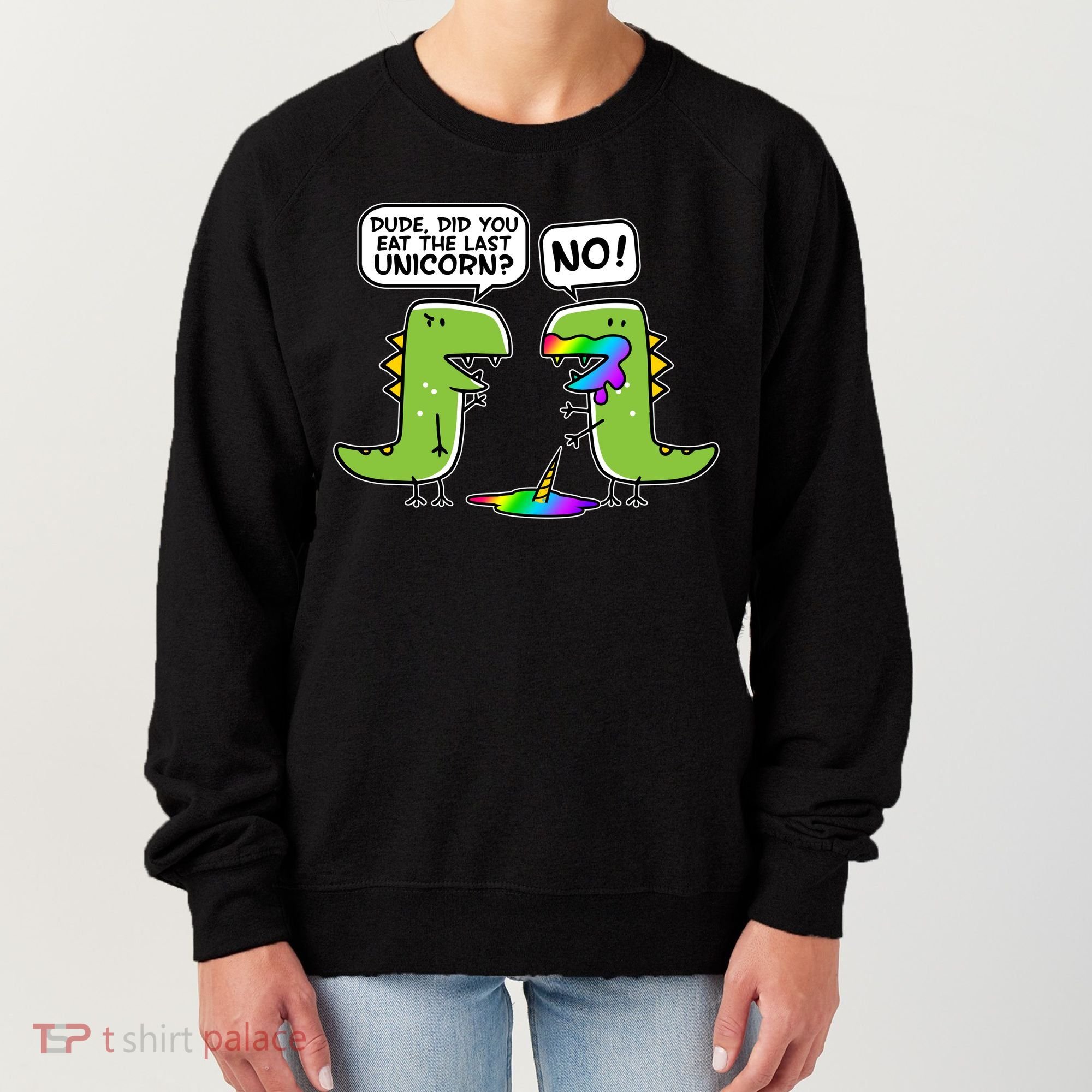 Dude Did You Eat The Last Unicorn? Women's Sweatshirt