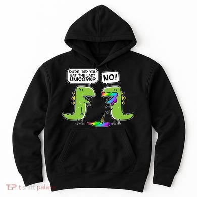 Dude Did You Eat The Last Unicorn? Hoodie