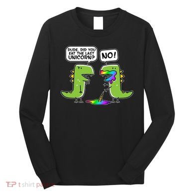 Dude Did You Eat The Last Unicorn? Long Sleeve Shirt
