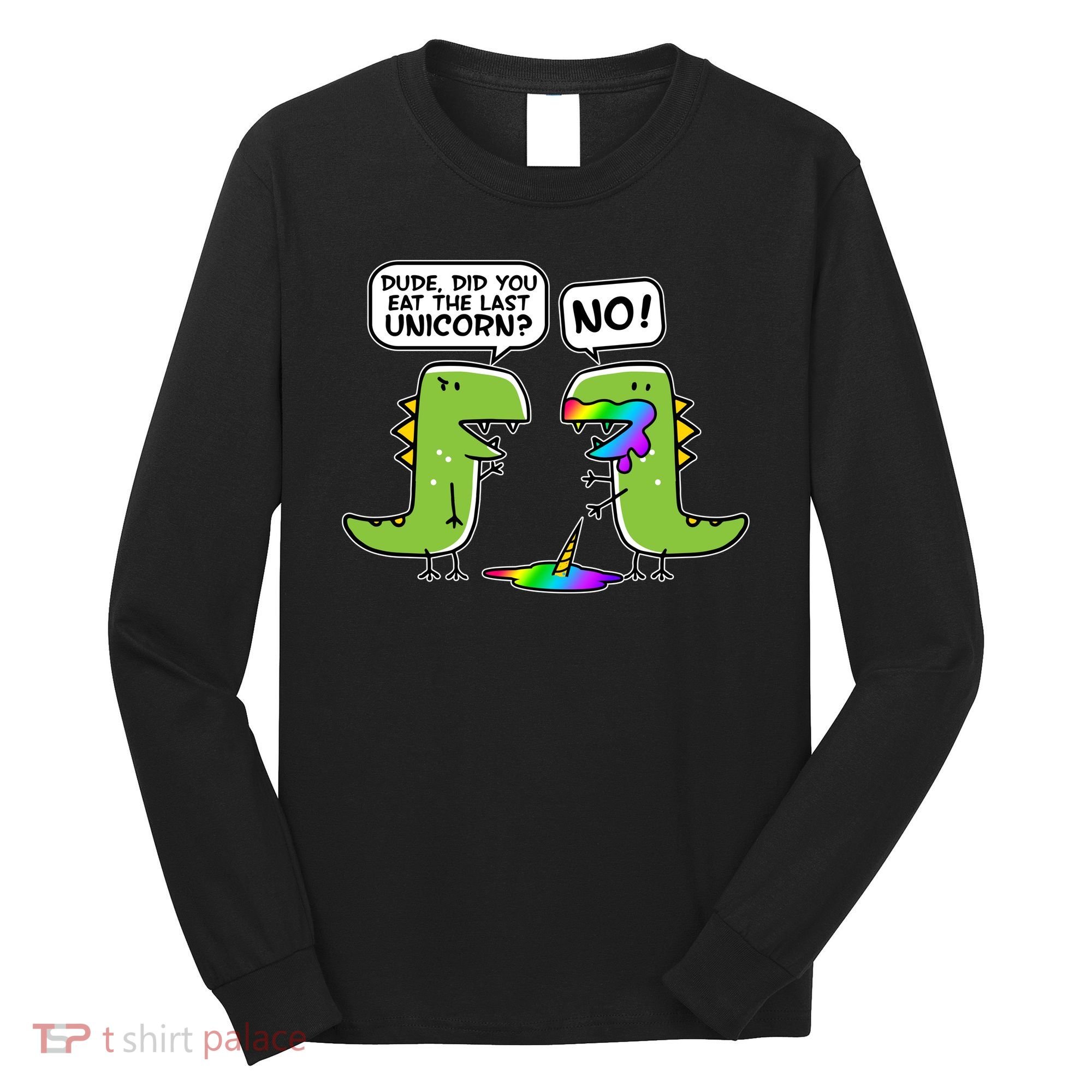 Dude Did You Eat The Last Unicorn? Long Sleeve Shirt