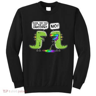 Dude Did You Eat The Last Unicorn? Sweatshirt