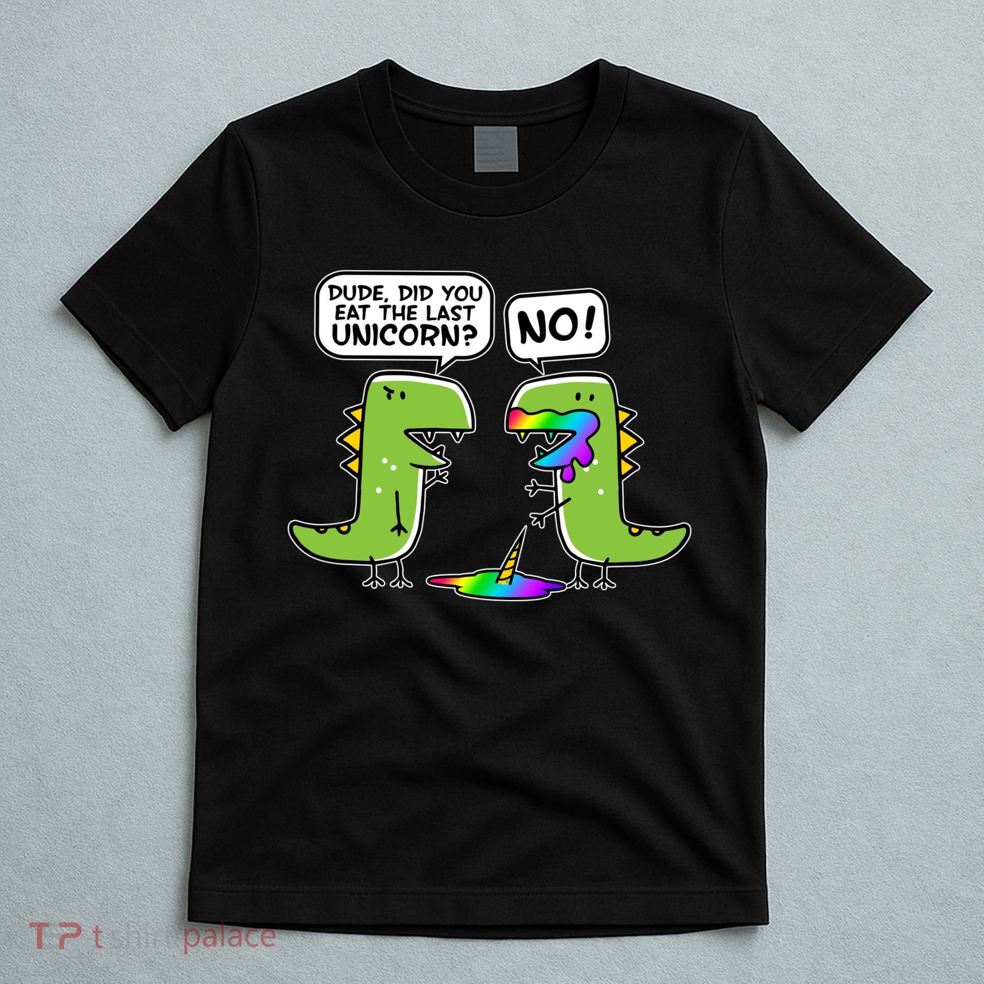 Dude Did You Eat The Last Unicorn? T-Shirt
