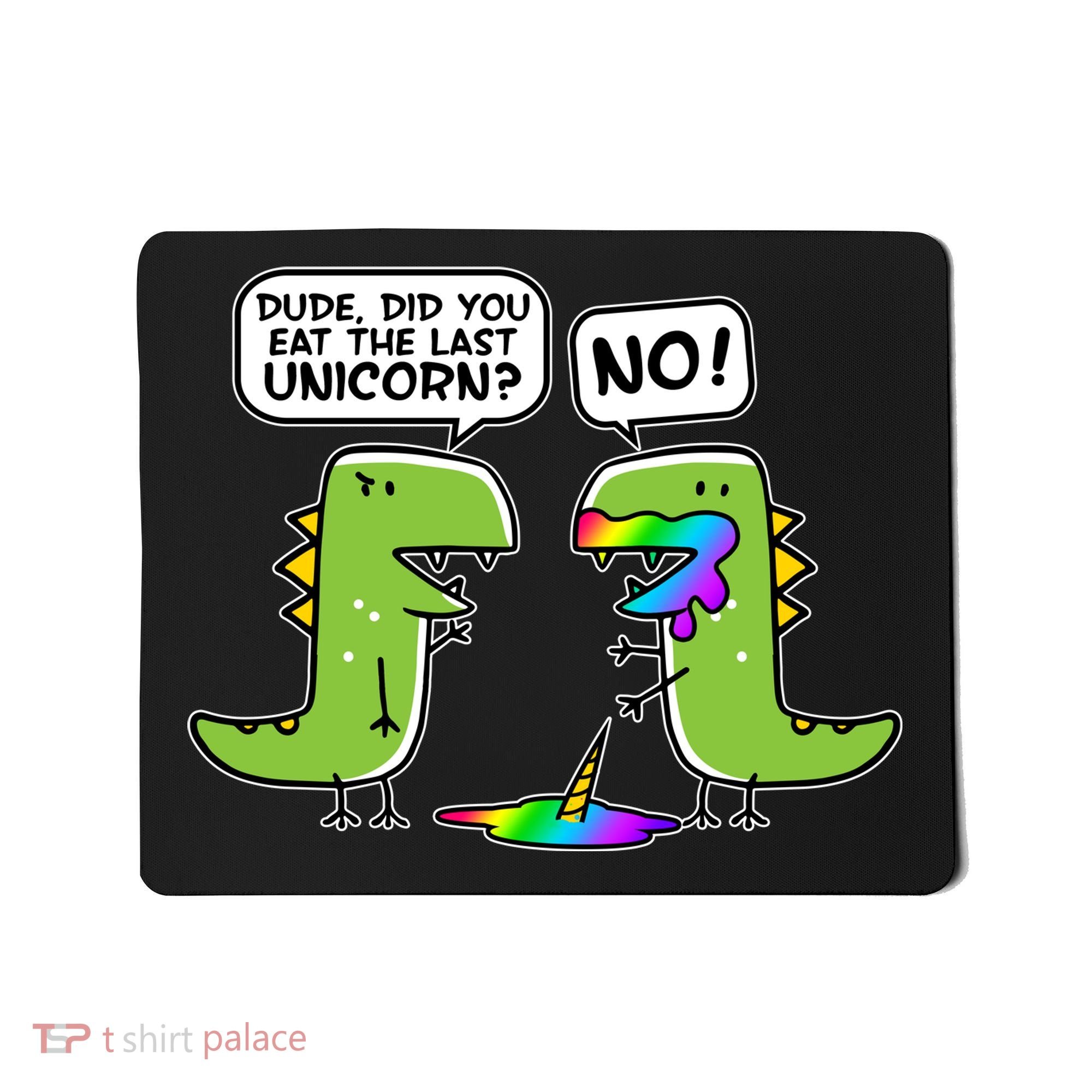 Dude Did You Eat The Last Unicorn? Mousepad