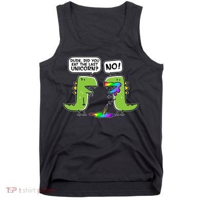 Dude Did You Eat The Last Unicorn? Tank Top