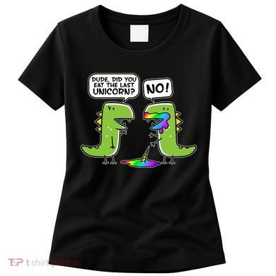 Dude Did You Eat The Last Unicorn? Women's T-Shirt