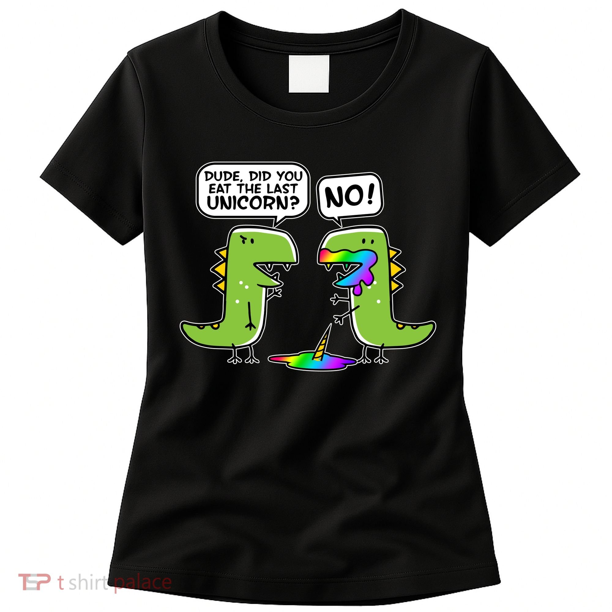 Dude Did You Eat The Last Unicorn? Women's T-Shirt