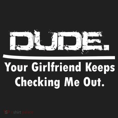 Dude Your Girlfriend Keeps Checking Me Out Tumbler