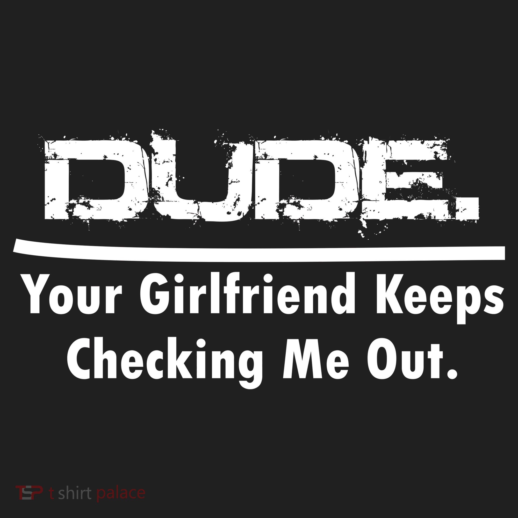 Dude Your Girlfriend Keeps Checking Me Out Tumbler