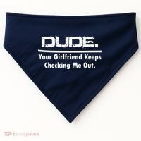 Dude Your Girlfriend Keeps Checking Me Out USA-Made Doggie Bandana thumb 0