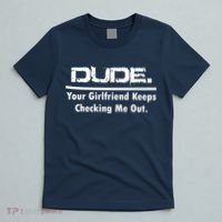 Dude Your Girlfriend Keeps Checking Me Out T-Shirt thumb 5