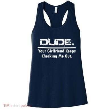 Dude Your Girlfriend Keeps Checking Me Out Women's Tank Top