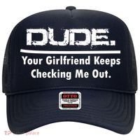 Dude Your Girlfriend Keeps Checking Me Out Hat thumb 0