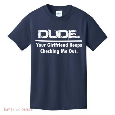 Dude Your Girlfriend Keeps Checking Me Out Kids T-Shirt