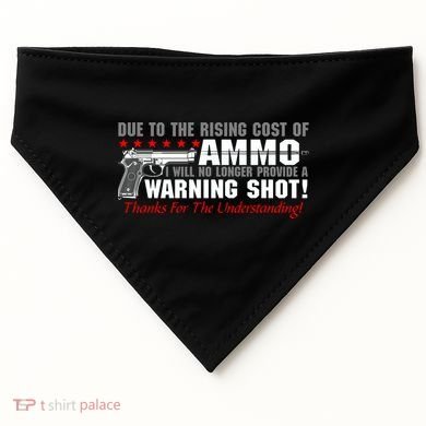 Due To Rising Cost Ammunition No Provide Warning Shot USA-Made Doggie Bandana