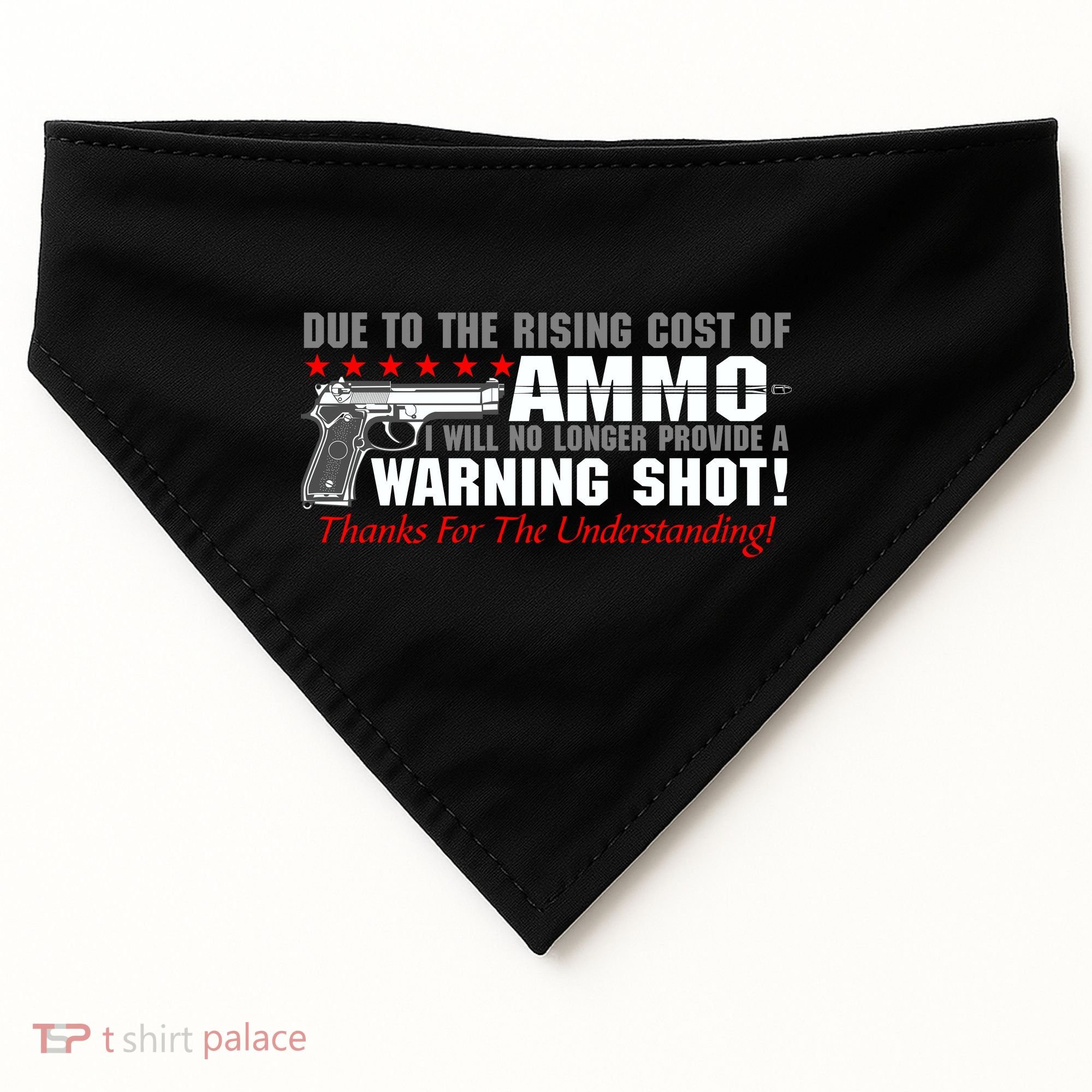 Due To Rising Cost Ammunition No Provide Warning Shot USA-Made Doggie Bandana