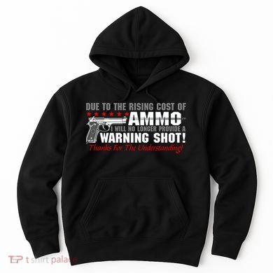 Due To Rising Cost Ammunition No Provide Warning Shot Hoodie