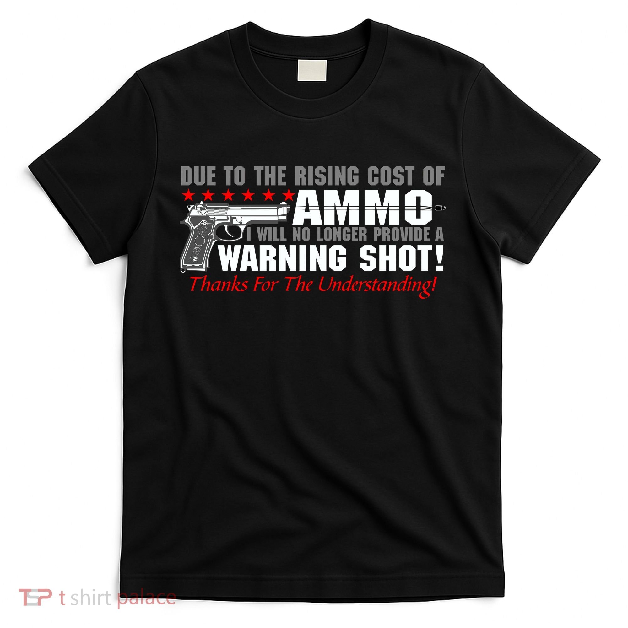 Due To Rising Cost Ammunition No Provide Warning Shot T-Shirt