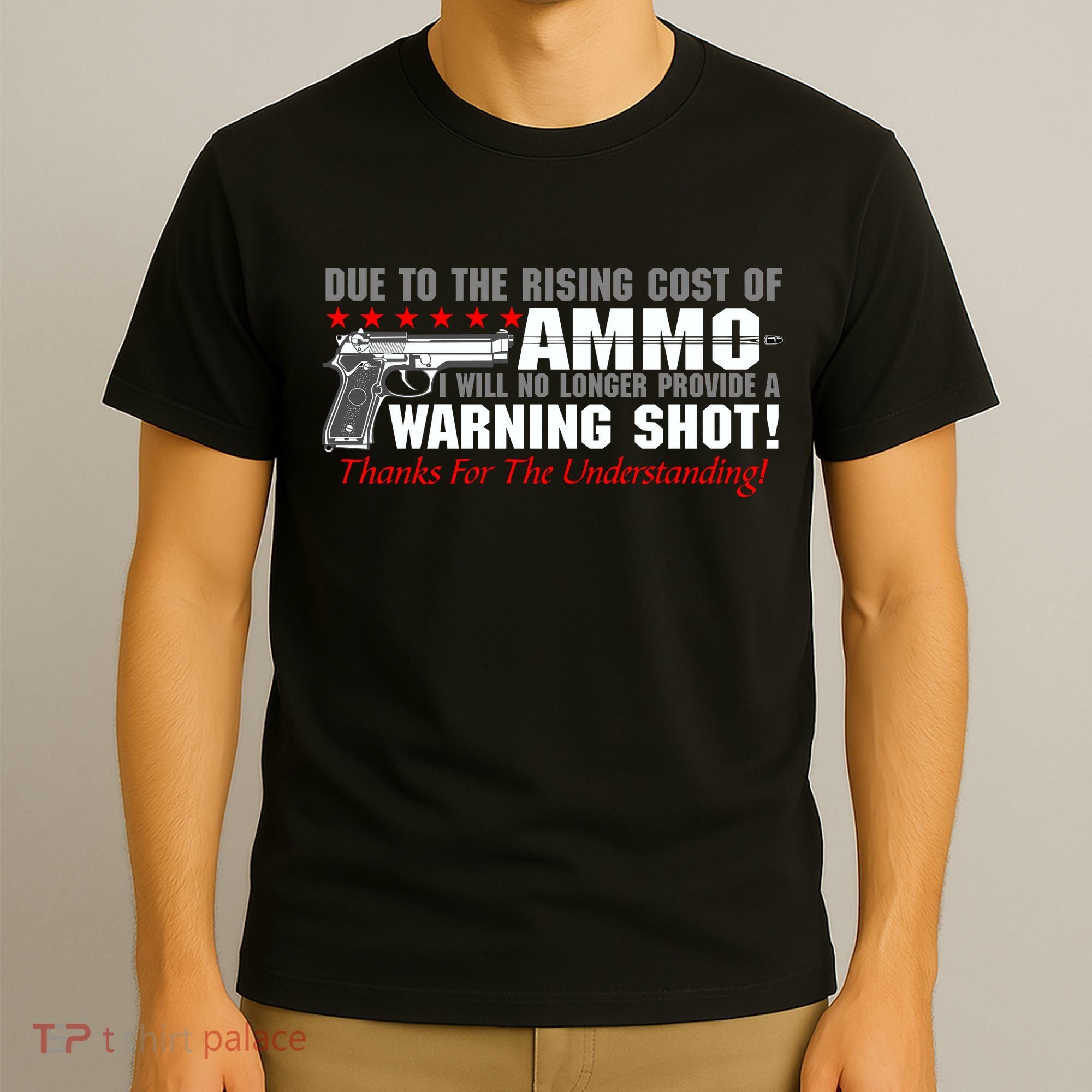 Due To Rising Cost Ammunition No Provide Warning Shot T-Shirt