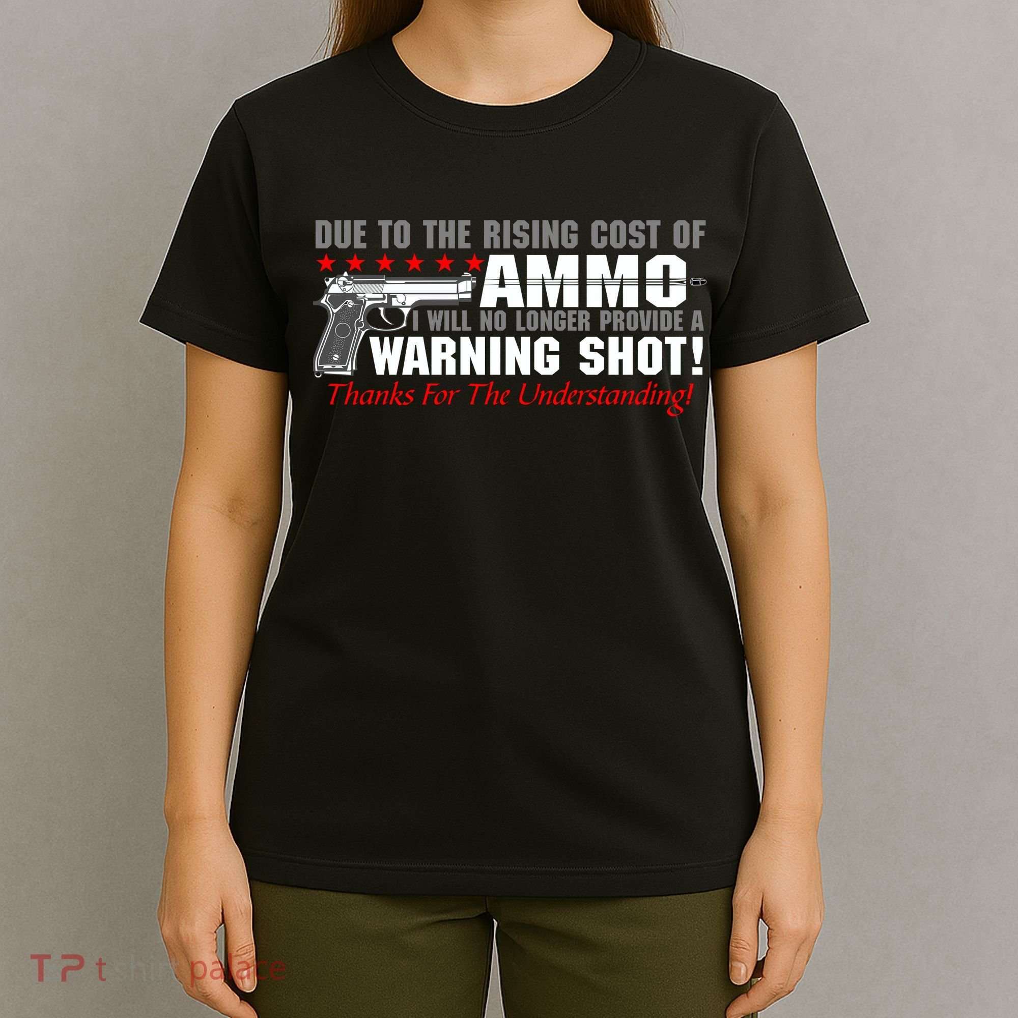 Due To Rising Cost Ammunition No Provide Warning Shot T-Shirt