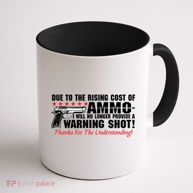 Due To Rising Cost Ammunition No Provide Warning Shot Coffee Mug back