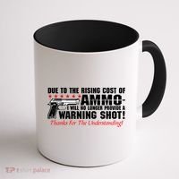 Due To Rising Cost Ammunition No Provide Warning Shot Coffee Mug thumb 1