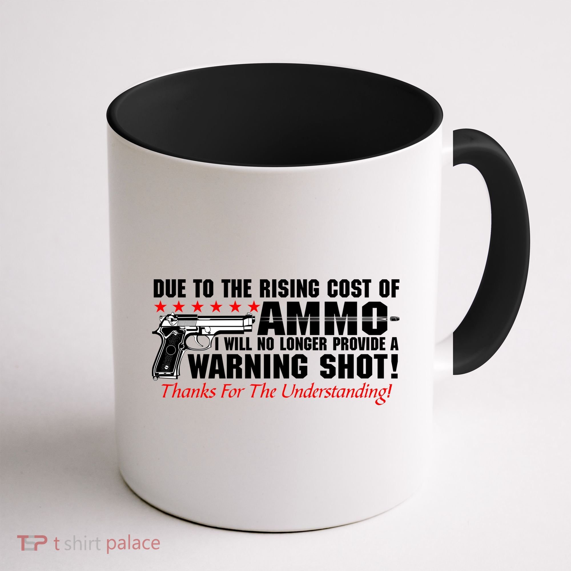 Due To Rising Cost Ammunition No Provide Warning Shot Coffee Mug