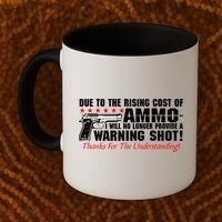 Due To Rising Cost Ammunition No Provide Warning Shot Coffee Mug thumb 2