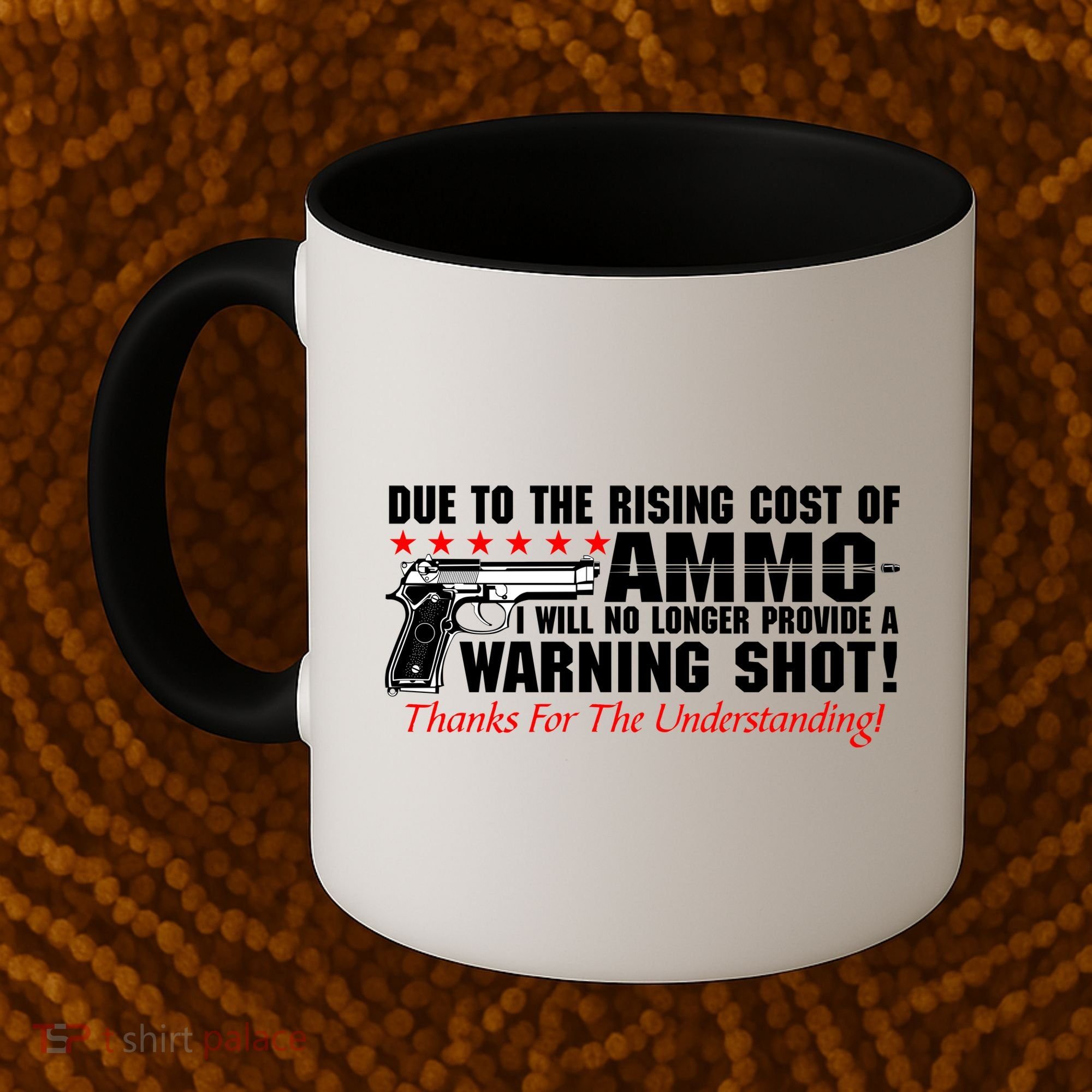 Due To Rising Cost Ammunition No Provide Warning Shot Coffee Mug
