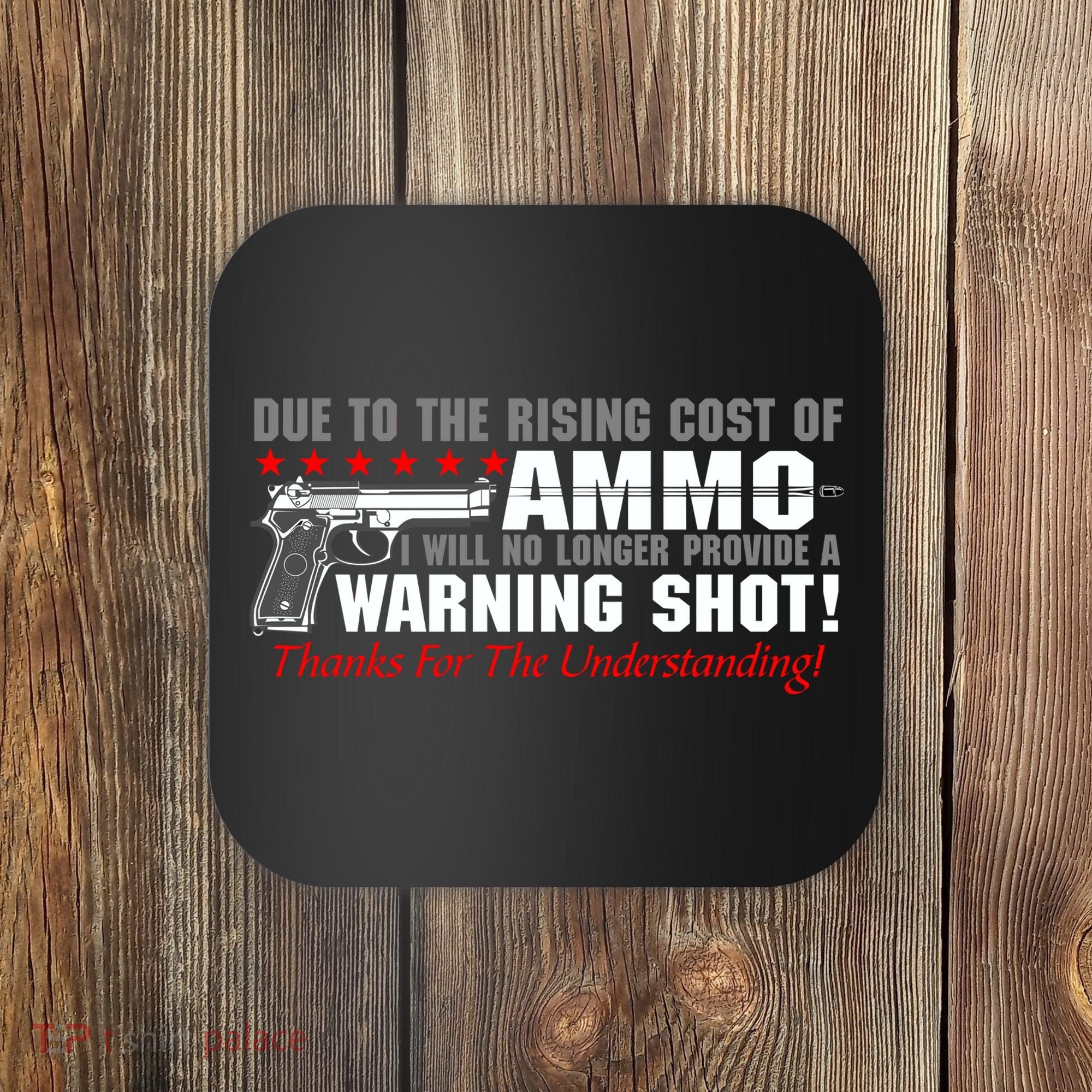 Due To Rising Cost Ammunition No Provide Warning Shot Coaster