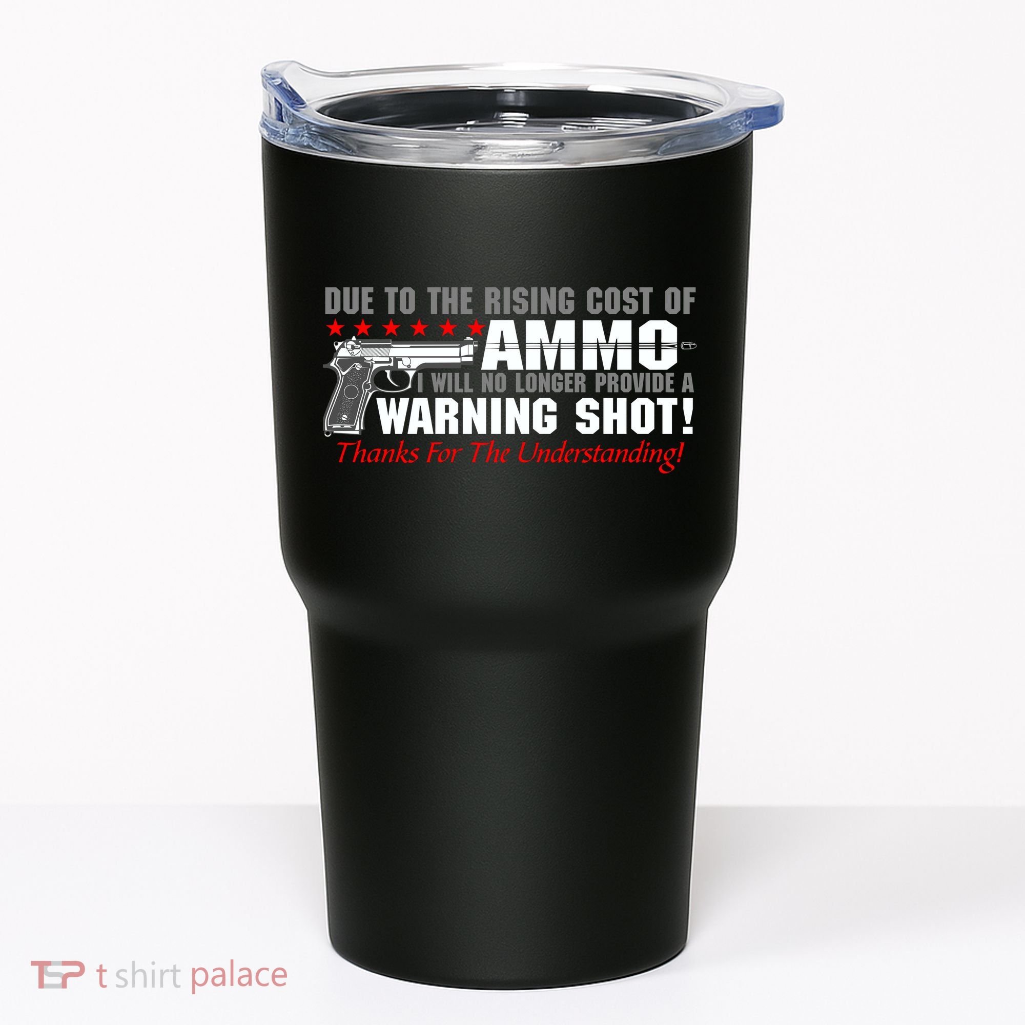 Due To Rising Cost Ammunition No Provide Warning Shot Tumbler