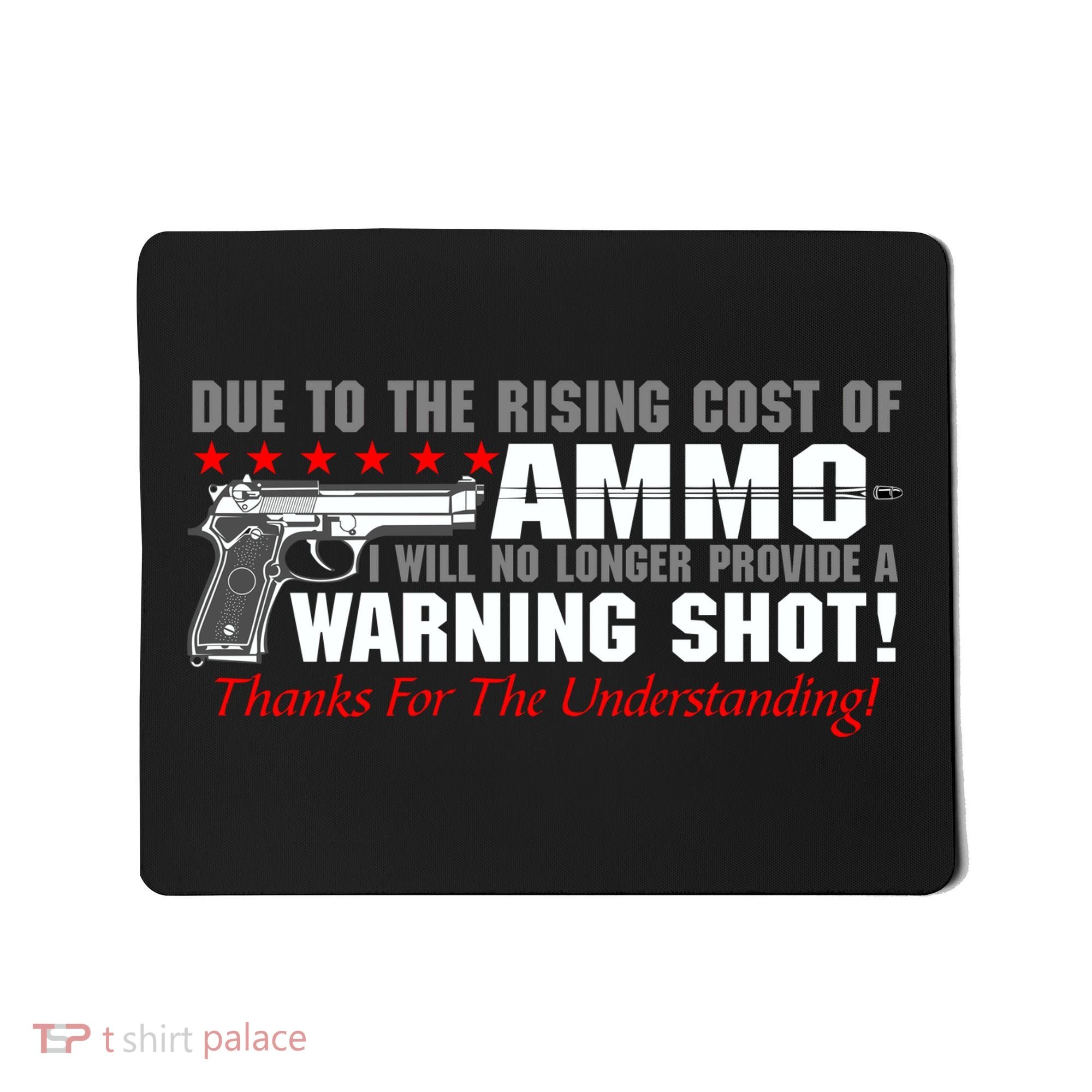 Due To Rising Cost Ammunition No Provide Warning Shot Mousepad