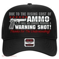 Due To Rising Cost Ammunition No Provide Warning Shot Hat thumb 0