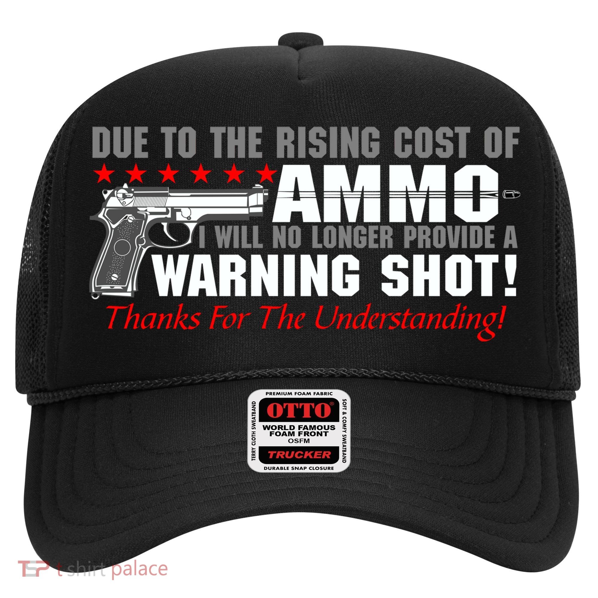 Due To Rising Cost Ammunition No Provide Warning Shot Hat