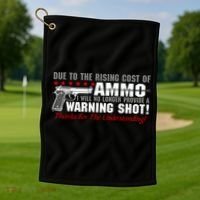 Due To Rising Cost Ammunition No Provide Warning Shot Golf Towel thumb 1