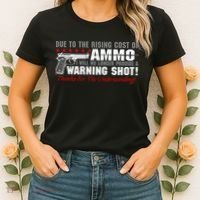 Due To Rising Cost Ammunition No Provide Warning Shot Women's T-Shirt thumb 2